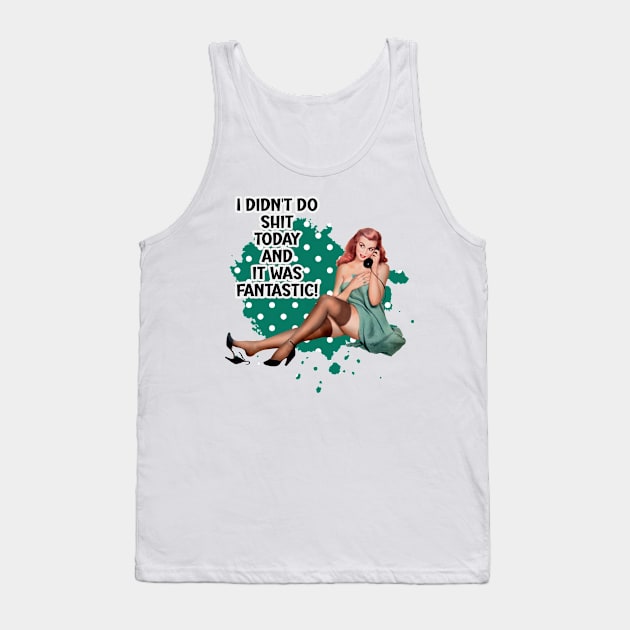 I Didn't Do Shit Today Funny Retro Housewife Pin-up Art Tank Top by AdrianaHolmesArt